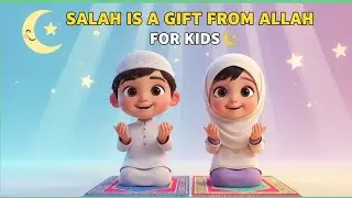 Importance of Salah for Kids | Salah Is a Beautiful Gift from Allah 🌙