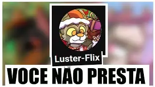 Luster Flix, VOCE NÃO PRESTA