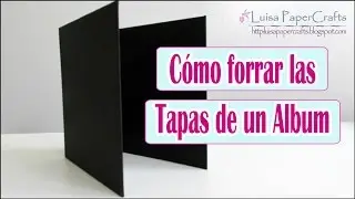 Cómo Forrar las Tapas de un Album | Cómo hacer la cubierta de un álbum | Luisa PaperCrafts