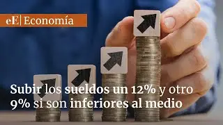Sindicatos piden subir los sueldos un 12% y otro 9% si son inferiores al medio
