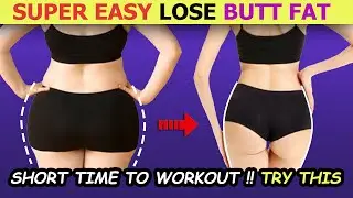 SUPER EASY Lose Butt Fat, Reduce Hip Fat and Thigh Fat | Short Time Workout