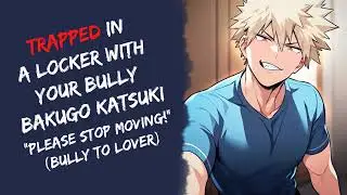 Trapped In A Locker With Your Bully Bakugou! ASMR (Bully To Lovers)
