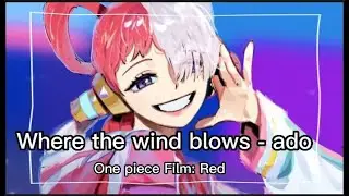 Where the wind blows - Ado | Song 7 From: One piece Film: Red