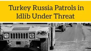 Syria War: Turkey Russia Joint Patrols in Syria's Idlib Cut Short due to Security Threats