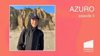 EPISODE 3 - Azuro // MAISON underground