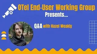 OpenTelemetry Q&A Feat. Hazel Weakly