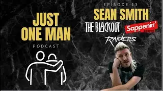 Just One Man Podcast E13: Sean Smith of The Blackout, Raiders and Sappenin&rsquo; Podcast