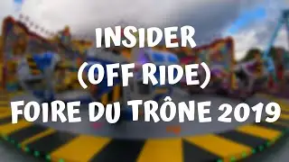 INSIDER (OFF RIDE) - FOIRE DU TRÔNE 2019