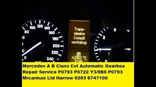 Mercedes a class b class Cvt automatic gearbox issues visit workshop p0793 p0792 p2732 p1634 p0841
