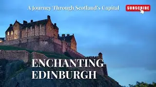 Enchanting Edinburgh | A Magical Journey Through Scotland&rsquo;s Capital