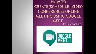 How to create/schedule a video conference/online meeting using google meet by Er Arman Faizi, S.O.