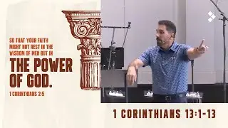 1 Corinthians 13:1-13 | Doug Sage | August 31, 2025