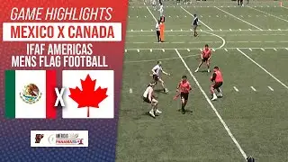 MEXICO X CANADA | SEMIFINAL | MENS IFAF AMERICAS FLAG FOOTBALL 2025 | Game Highlights