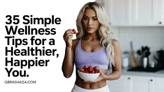 35 Quick Wellness Tips for a Healthier, Happier You