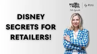 The Magic of Disney: Retail Lessons from the Happiest Place on Earth