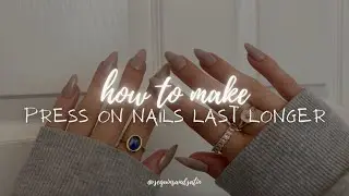 how to make press on nails last longer 💅