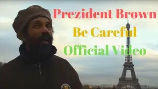Prezident Brown - Be Careful Official Video - Conscious Roots Reggae -  &Yacute; thức &acirc;m nhạc Rễ Reggae