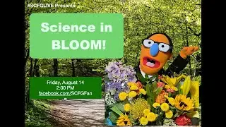#SCFGLive: Science in Bloom!