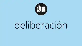 Que significa DELIBERACI&Oacute;N &bull; deliberaci&oacute;n SIGNIFICADO &bull; deliberaci&oacute;n DEFINICI&Oacute;N