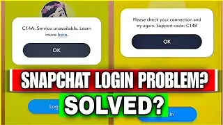 Snapchat Login Problem Today | C14a Service Unavailable | C14b Snapchat Error Code