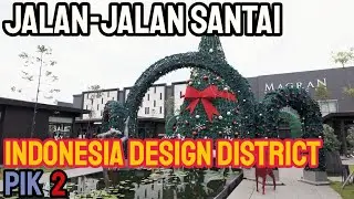 Jalan - Jalan Santai Christmas Time Indonesia Design District (IDD) PIK 2