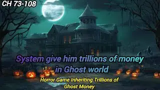 Horror Game Inheriting Trillion of Ghost Money from Ancestor Chapter 73 TO 108#noval#manga#audiobook