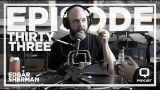 Live Q Or Die Podcast - Episode 33 - Edgar Sherman