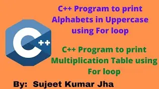 C++ Program to print Alphabet using For loop | C++ Program to print Table of a number using For loop