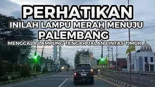 Detik detik persipangan menuju Palembang lampu merah Menggala