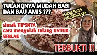 TIPS CARA MENGOLAH TULANG SEBLAK AGAR TIDAK BAU AMIS DAN TIDAK MUDAH BASI