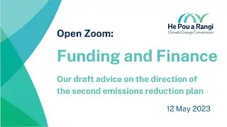 Open Zoom: Funding and Finance - our draft advice on the second emissions reduction plan