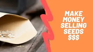 Make Money Selling Seeds on a Small Scale