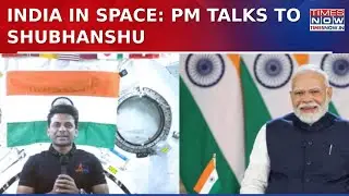 PM Modi Speaks To Astronaut Shubhanshu Shukla Aboard ISS | Historic Axiom-4 Moment | Watch