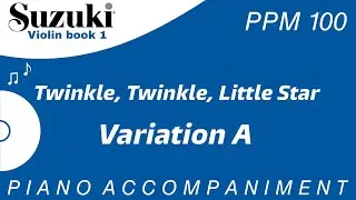 Suzuki Violin Book 1 | Twinkle Twinkle Little Star | Variation A | Piano Accompaniment | PPM = 100