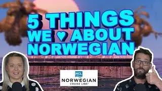 ❤️ 5 Things We LOVE About Norwegian Cruise Line ❤️