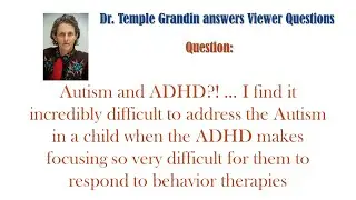 Dr. Temple Grandin Talks about Autism and ADHD