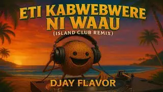 ETI KABWEBWERE NI WAAU &ndash; DJay Flavor (Island Club Remix) | Kiribati Dancing Anthem