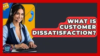 What Is Customer Dissatisfaction? - Customer Support Coach