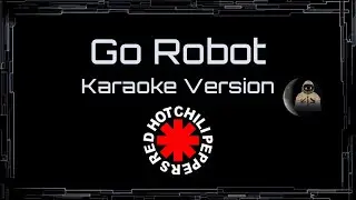 Red Hot Chili Peppers • Go Robot (CC Karaoke / Instrumental)