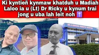 Ki kyntie&ntilde; kynmaw khatduh u Madiah Laloo ia u (Lt) Dr Ricky u kynum trai jong u uba lah leit noh ✝️