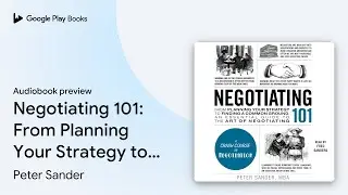 Negotiating 101: From Planning Your Strategy to&hellip; by Peter Sander &middot; Audiobook preview