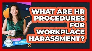 What Are HR Procedures For Workplace Harassment?