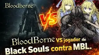 Bloodborne VS jogador de Black Souls contra MBL - t&iacute;tulo ruim demais