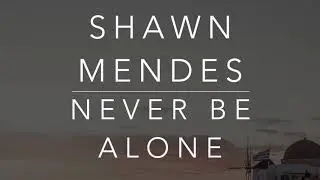 Shawn Mendes - Never Be Alone (Lyrics/Tradução/Legendado)(HQ)