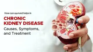 Chronic Kidney Disease: Symptoms, Causes & Treatment Explained | Ayurvedic Treatment | Arogyadham 