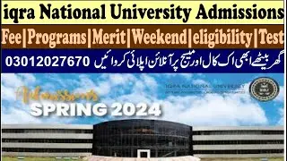How to apply in iqra national university Admissions|Fee|Merit|Programs|Eligibility|AHS|BS|MS|PHD
