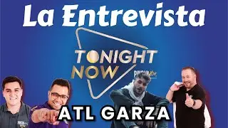 ENTREVISTA TONIGHT NOW | ATL GARZA Y SU 