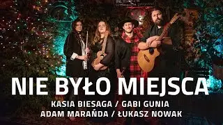 Nie było miejsca dla Ciebie (pastorałka)  - Kasia Biesaga / Gabi Gunia / Adam Marańda / Łukasz Nowak
