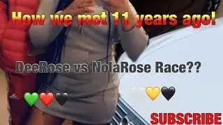 How we met 11 years ago!!! NolaRose Vs DeeRose race???