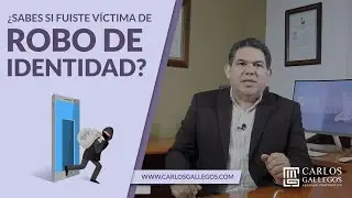 ¿Sabes si fuiste víctima de Robo de Identidad?   |   Abogado Carlos Gallegos